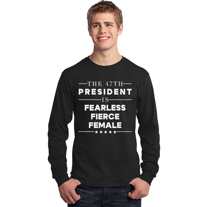 Fearless Fierce Female 47th Usa President Vote Kamala Long Sleeve Shirt