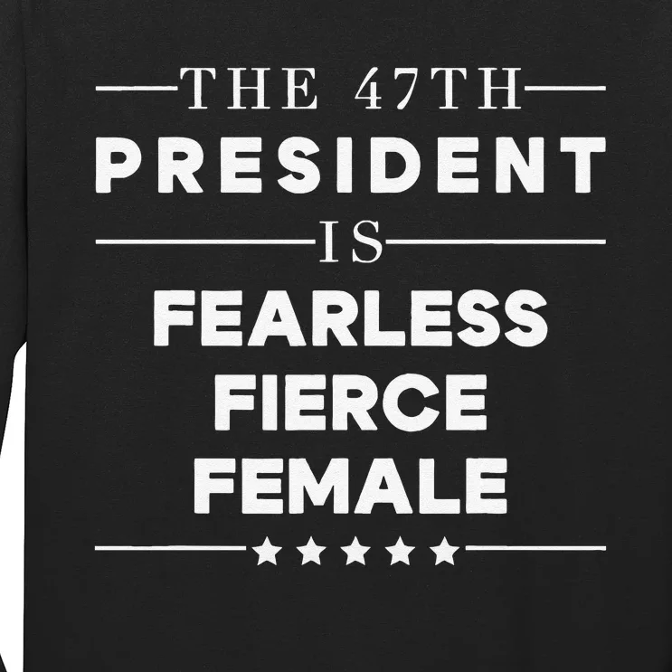 Fearless Fierce Female 47th Usa President Vote Kamala Long Sleeve Shirt