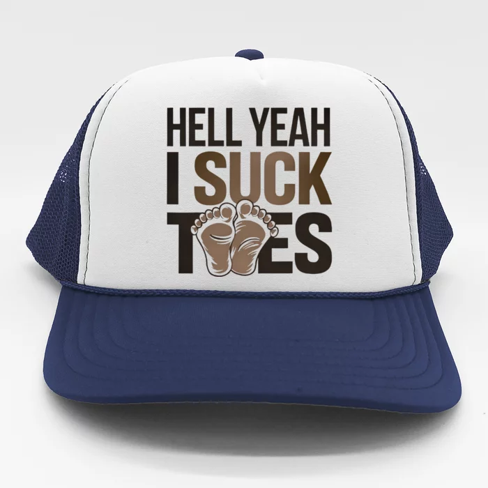 Funny Foot Fetish Sucking Toes Joke Hell Yeah I Suck Toes Trucker Hat