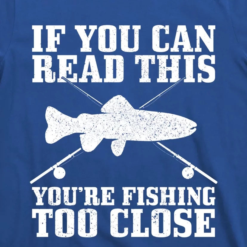 Fishing Funny Fishing Too Close Trout Fisher Gift T-Shirt