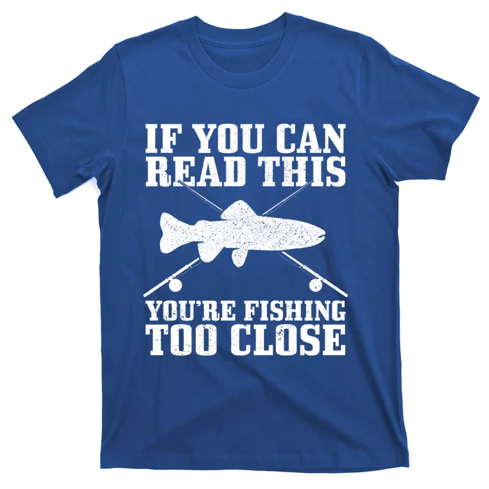 Fishing Funny Fishing Too Close Trout Fisher Gift T-Shirt