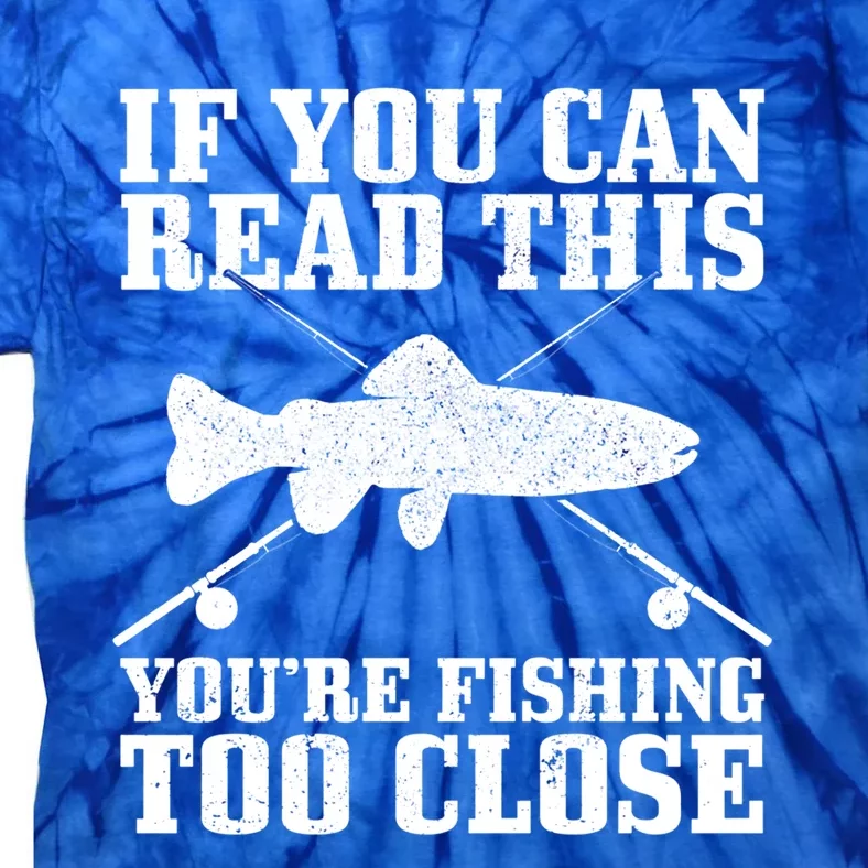 Fishing Funny Fishing Too Close Trout Fisher Gift Tie-Dye T-Shirt