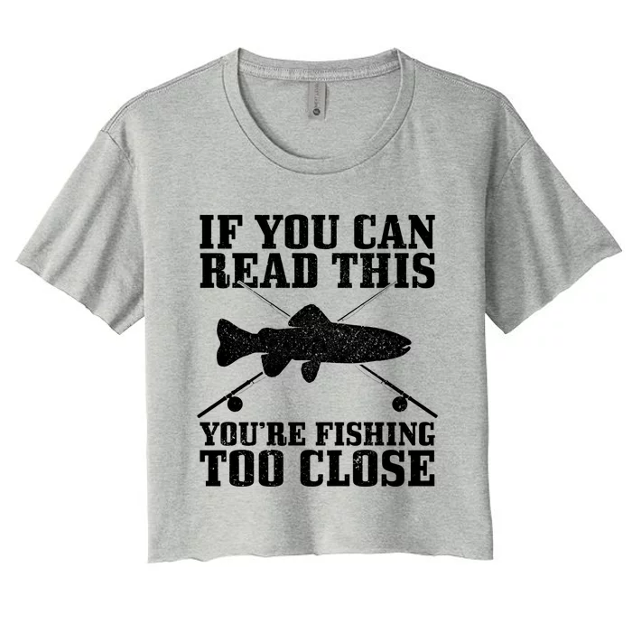 Fishing Funny Fishing Too Close Trout Fisher Gift Women's Crop Top Tee