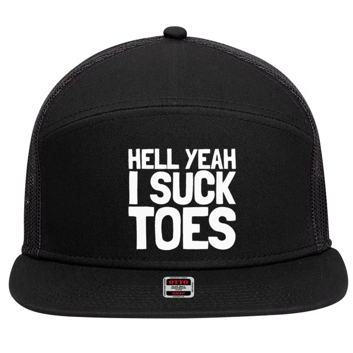 Funny Foot Fetish Sucking Toes Joke Hell Yeah I Suck Toes 7 Panel Mesh Trucker Snapback Hat