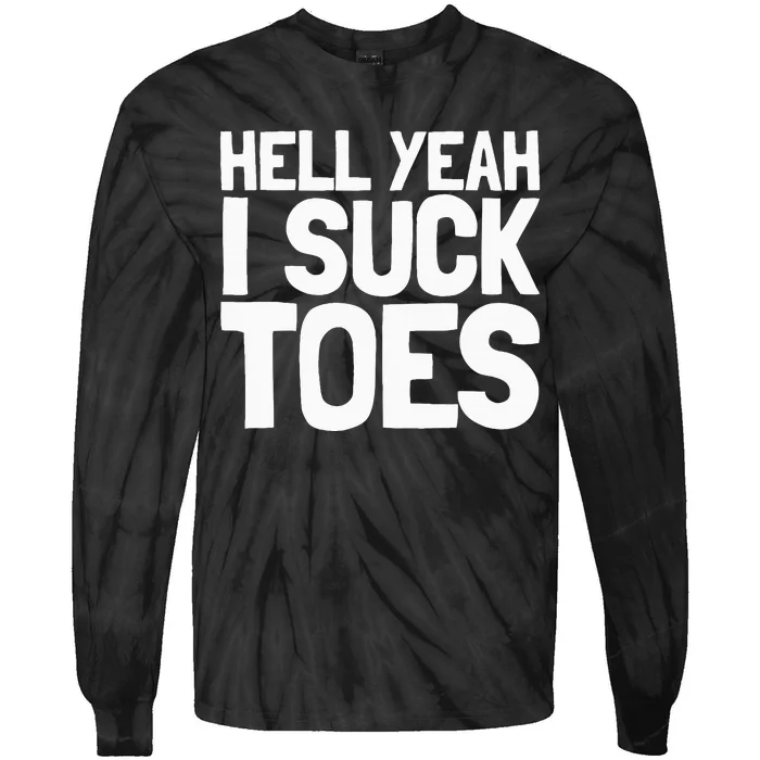 Funny Foot Fetish Sucking Toes Joke Hell Yeah I Suck Toes Tie-Dye Long Sleeve Shirt