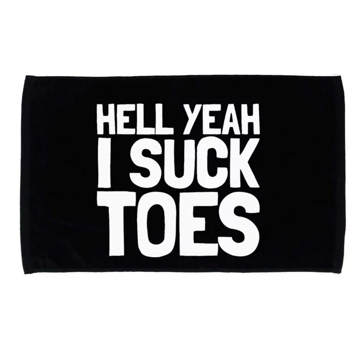 Funny Foot Fetish Sucking Toes Joke Hell Yeah I Suck Toes Microfiber Hand Towel