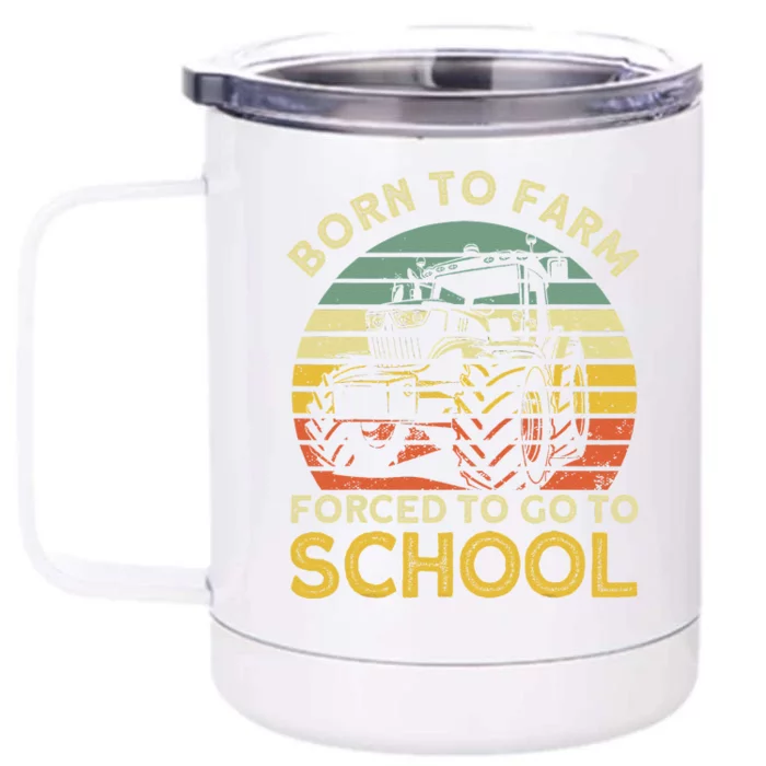 Funny Farming Farmers Born To Farm Forced To Go To School Front & Back 12oz Stainless Steel Tumbler Cup