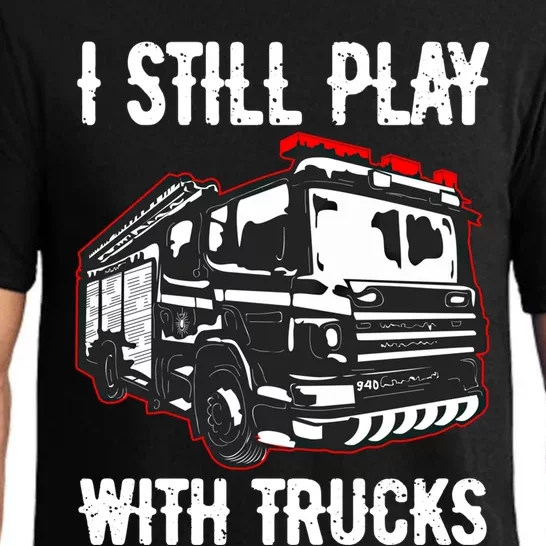 Funny Fire Fighter Chief Captain I Still Play With Trucks Meaningful Gift Pajama Set