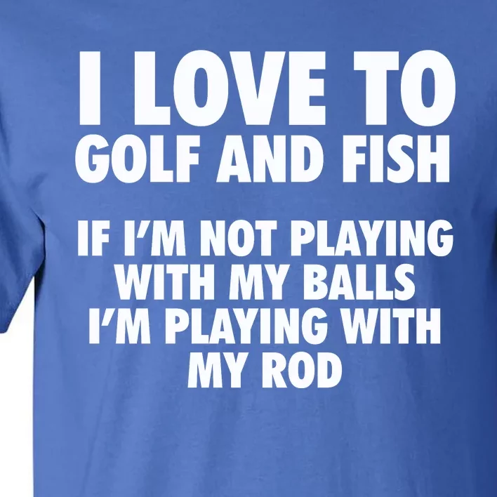 Funny Fishing Gift And Golf Gag Gift Adult Humor Premium Gift Tall T-Shirt