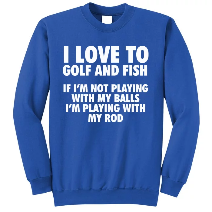 Funny Fishing Gift And Golf Gag Gift Adult Humor Premium Gift Tall Sweatshirt