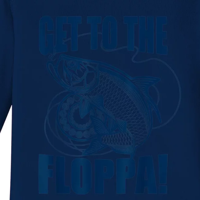 Funny Fishing Get To The Floppa Sarcastic Fisherman Baby Long Sleeve Bodysuit