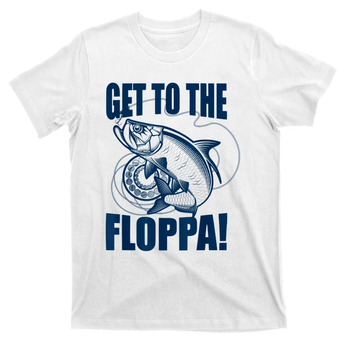 Funny Fishing Get To The Floppa Sarcastic Fisherman T-Shirt