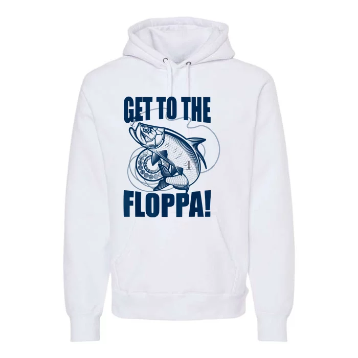 Funny Fishing Get To The Floppa Sarcastic Fisherman Premium Hoodie