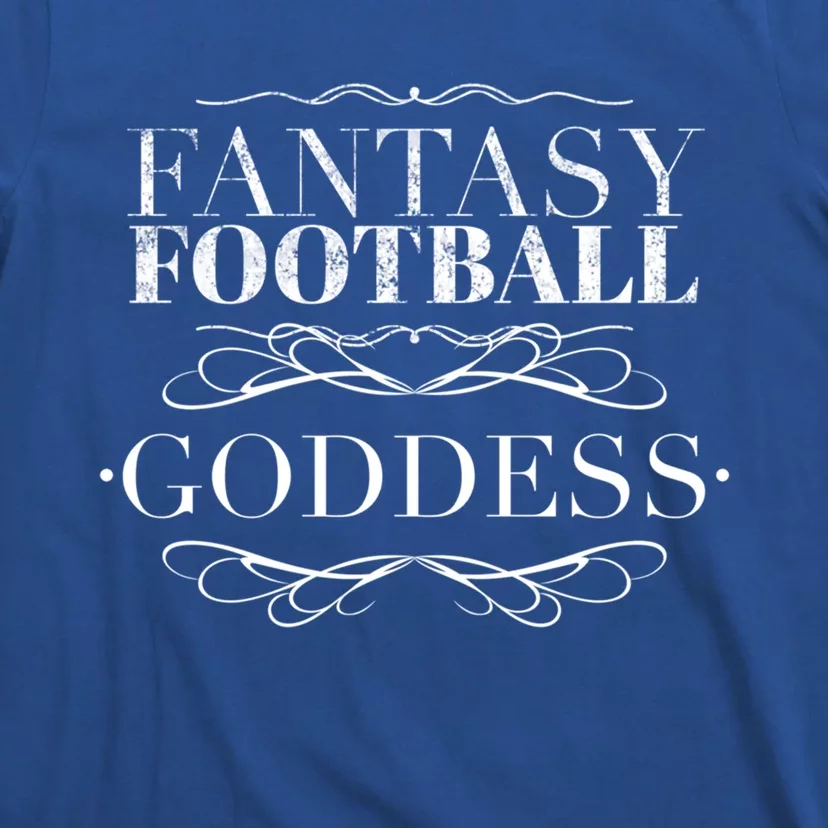 Fantasy Football Goddess Funny Gift Funny Winner Loser Quote Saying Great Gift T-Shirt