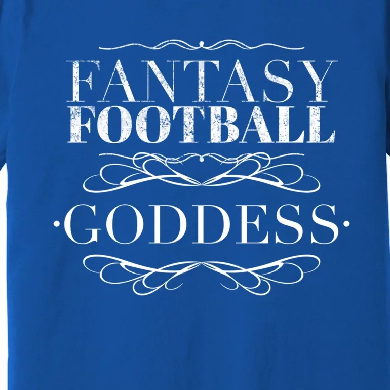 Fantasy Football Goddess Funny Gift Funny Winner Loser Quote Saying Great Gift Premium T-Shirt