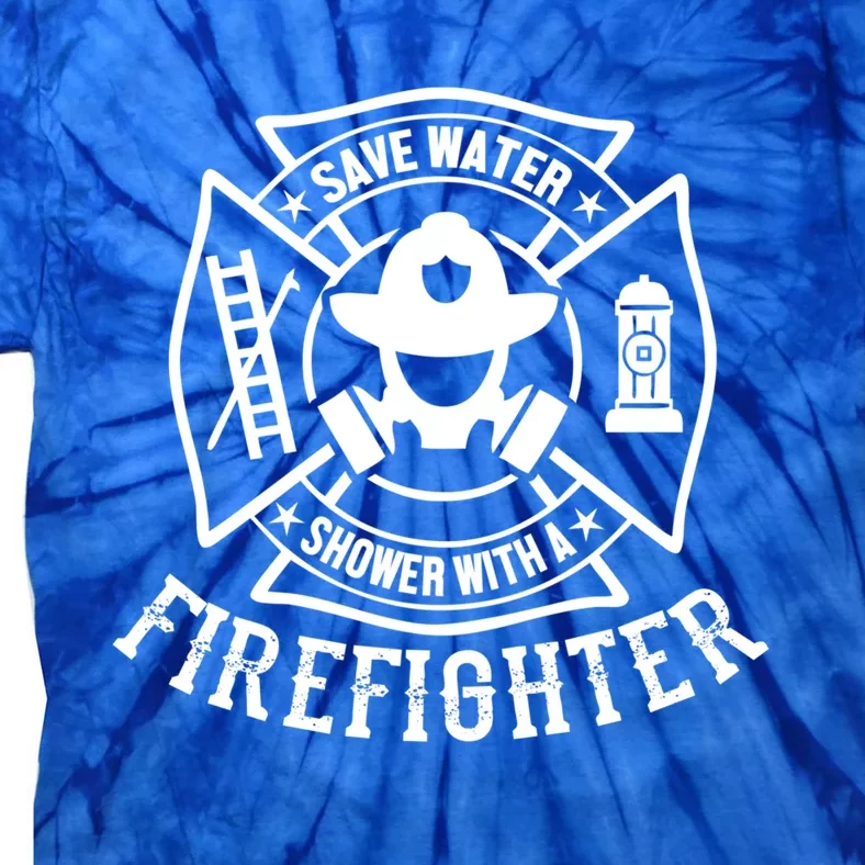 Funny Firefighter Gift Save Water Shower W/ A Fire Fighter Funny Gift Tie-Dye T-Shirt