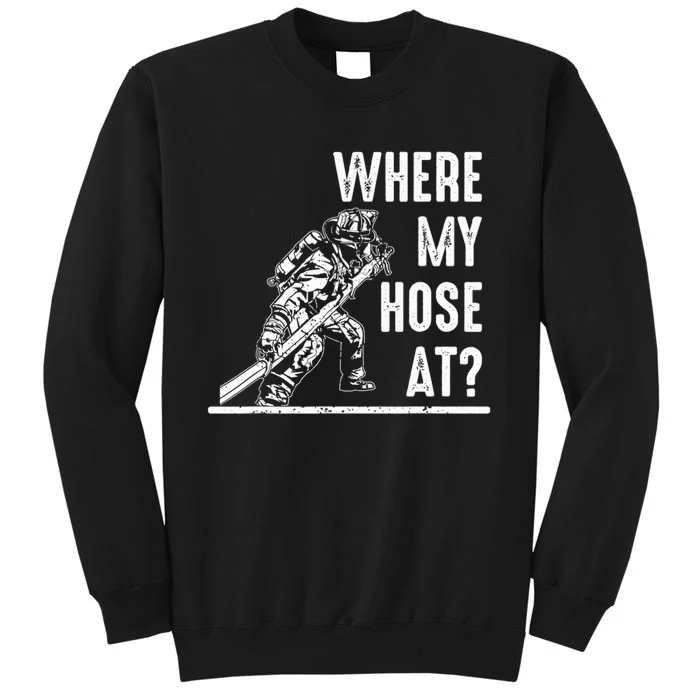 Funny Firefighter Gift for  wo Fireman Where My Hose Sweatshirt