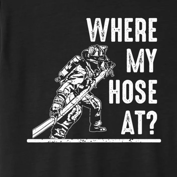 Funny Firefighter Gift for  wo Fireman Where My Hose ChromaSoft Performance T-Shirt