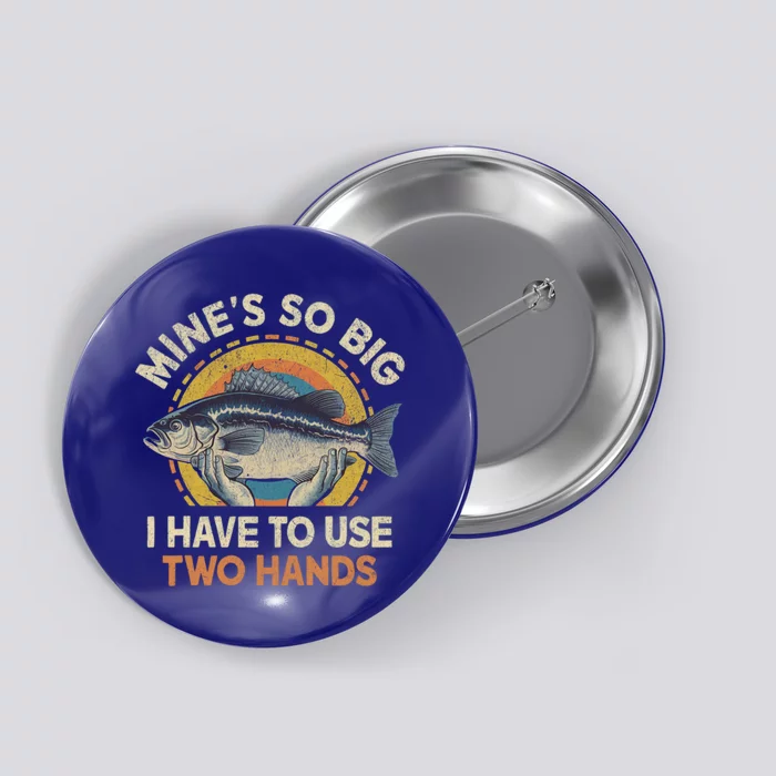 Funny Fishingmeaningful Gift MineS Big Use Two Hands Bass Fish Dad Gift Button