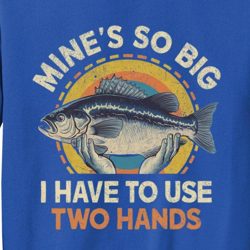 Funny Fishingmeaningful Gift MineS Big Use Two Hands Bass Fish Dad Gift Tall Sweatshirt