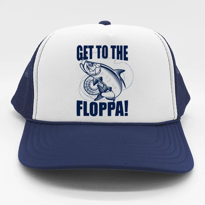 Funny Fishing Get To The Floppa Sarcastic Fisherman Trucker Hat