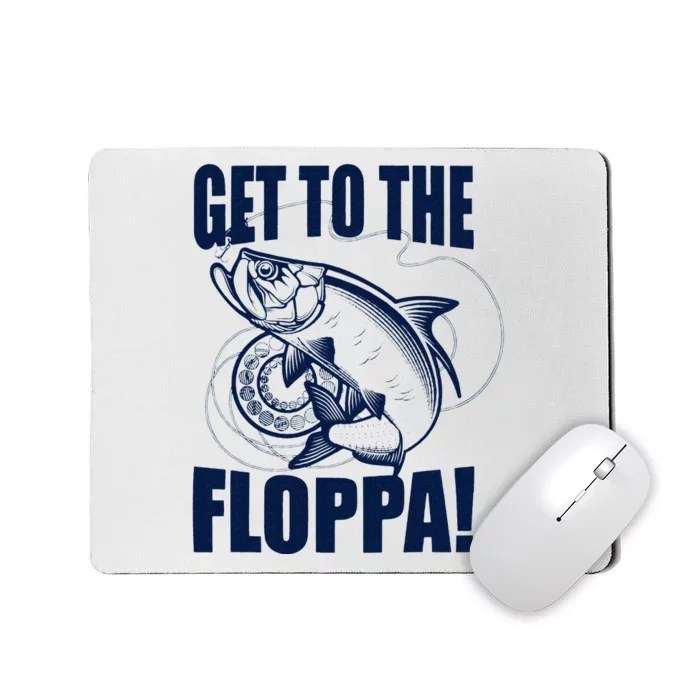 Funny Fishing Get To The Floppa Sarcastic Fisherman Mousepad