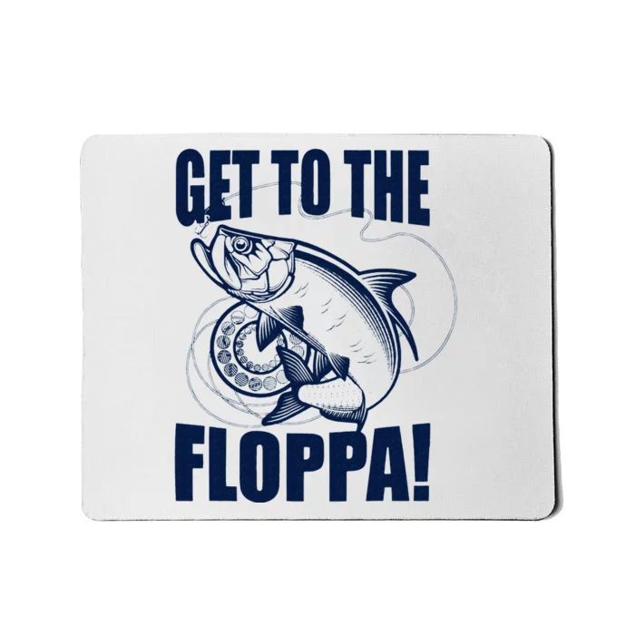 Funny Fishing Get To The Floppa Sarcastic Fisherman Mousepad