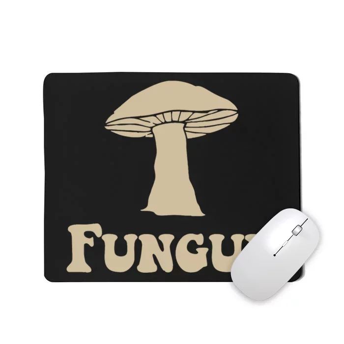 Fungi Fun Guy Funny Mushroom Lover Mousepad