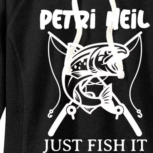 Fishing Funny Gift Petri Heil Just Fish It Cool Gift Women's Fleece Hoodie