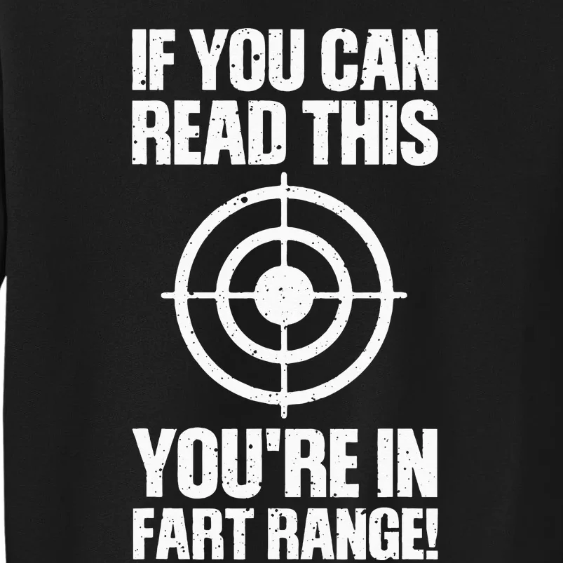 Funny Fart Gift If You Can Read This Youre In Fart Range Tall Sweatshirt