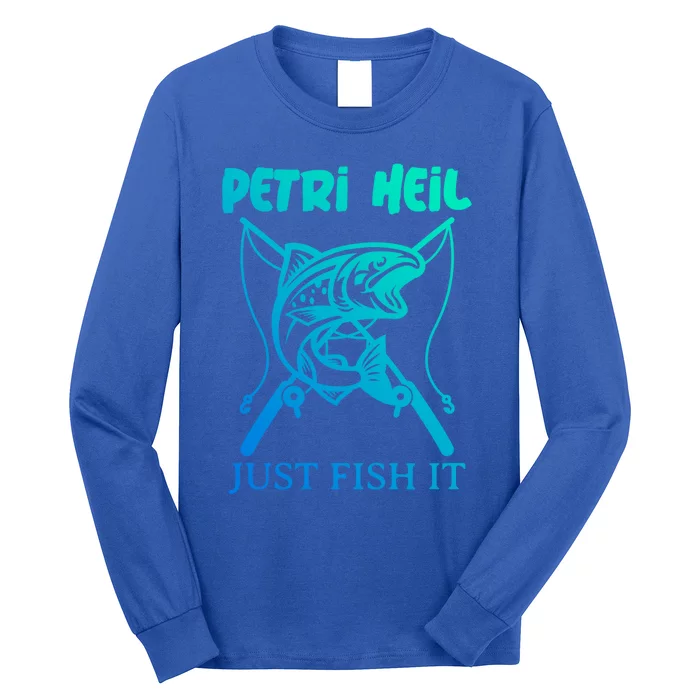 Fishing Funny Gift Petri Heil Just Fish It Gift Long Sleeve Shirt