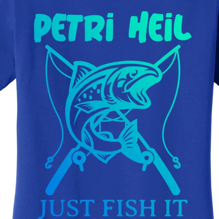 Fishing Funny Gift Petri Heil Just Fish It Gift Women's T-Shirt