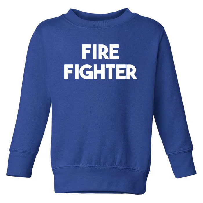 Fire Fighter Gift Toddler Sweatshirt