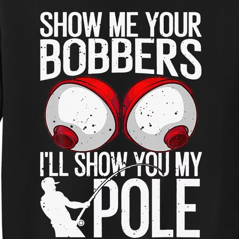 Funny Fishing Gift For Cool Gag Show Me Your Bobbers Tall Sweatshirt