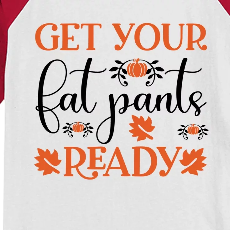 Funny Fall Get Your Fat Pants Ready Meaningful Gift Kids Colorblock Raglan Jersey