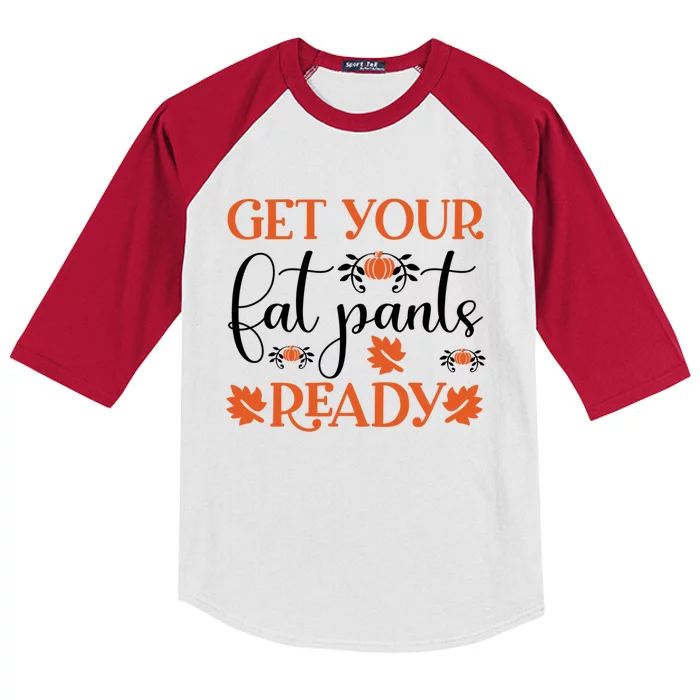 Funny Fall Get Your Fat Pants Ready Meaningful Gift Kids Colorblock Raglan Jersey