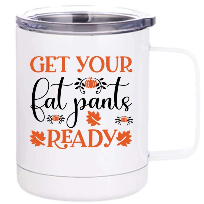 Funny Fall Get Your Fat Pants Ready Meaningful Gift Front & Back 12oz Stainless Steel Tumbler Cup