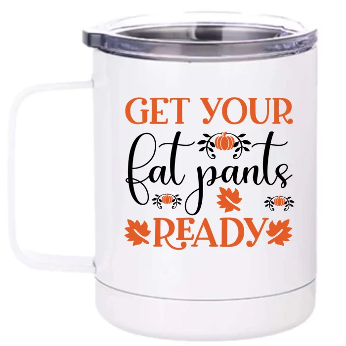 Funny Fall Get Your Fat Pants Ready Meaningful Gift Front & Back 12oz Stainless Steel Tumbler Cup