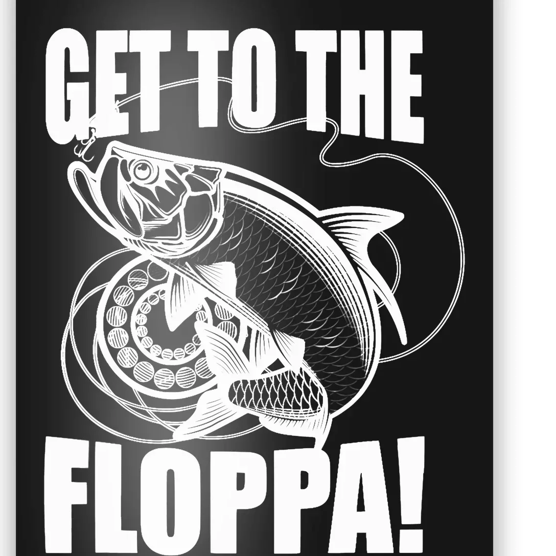 Funny Fishing Get To The Floppa Sarcastic Fisherman Poster