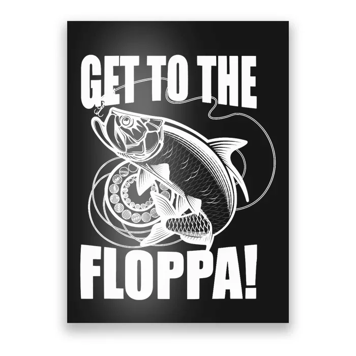 Funny Fishing Get To The Floppa Sarcastic Fisherman Poster