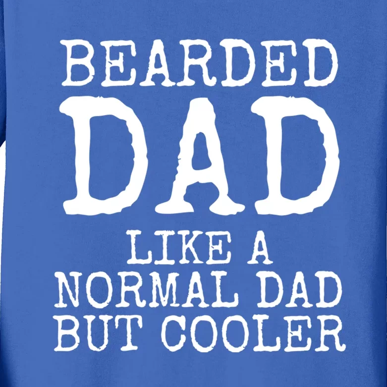 Funny Father Gift Bearded Dad Like A Normal Dad But Cooler Gift Kids Long Sleeve Shirt