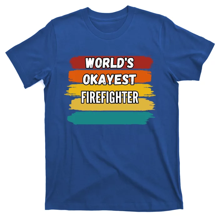 Firefighter Funny Gift Worlds Okayest Firefighter Gift T-Shirt