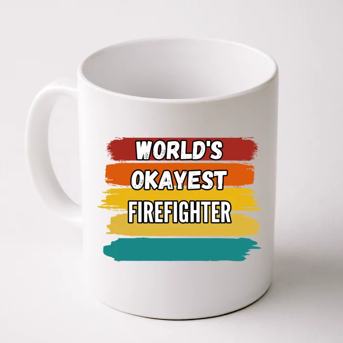 Firefighter Funny Gift Worlds Okayest Firefighter Gift Front & Back Coffee Mug