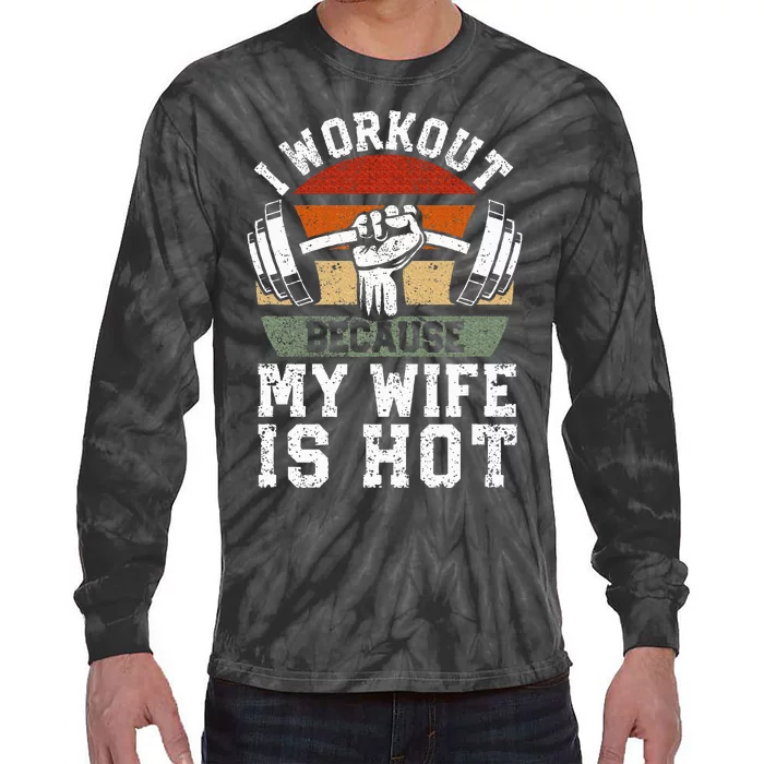 Funny Fitness Gym Lover I Workout Because My Wife Is Hot Tie-Dye Long Sleeve Shirt