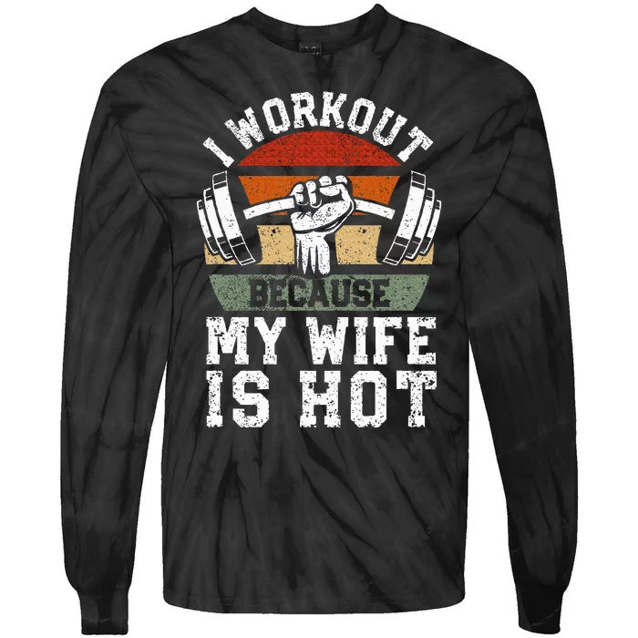 Funny Fitness Gym Lover I Workout Because My Wife Is Hot Tie-Dye Long Sleeve Shirt