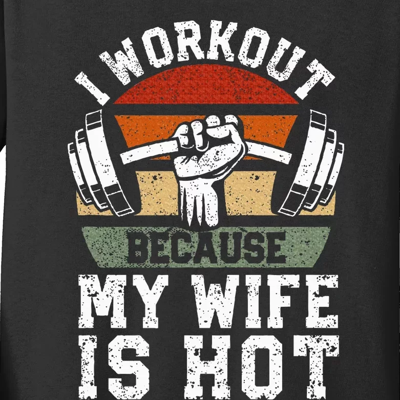 Funny Fitness Gym Lover I Workout Because My Wife Is Hot Kids Long Sleeve Shirt