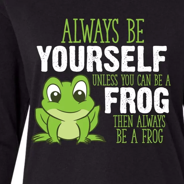 Frog Funny Gift Always Be Yourself Unless You Can Be A Frog Meaningful Gift Womens Cotton Relaxed Long Sleeve T-Shirt