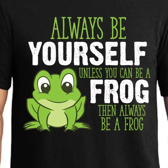 Frog Funny Gift Always Be Yourself Unless You Can Be A Frog Meaningful Gift Pajama Set