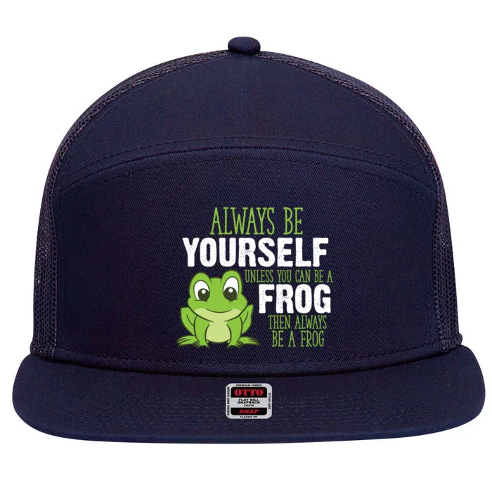 Frog Funny Gift Always Be Yourself Unless You Can Be A Frog Meaningful Gift 7 Panel Mesh Trucker Snapback Hat