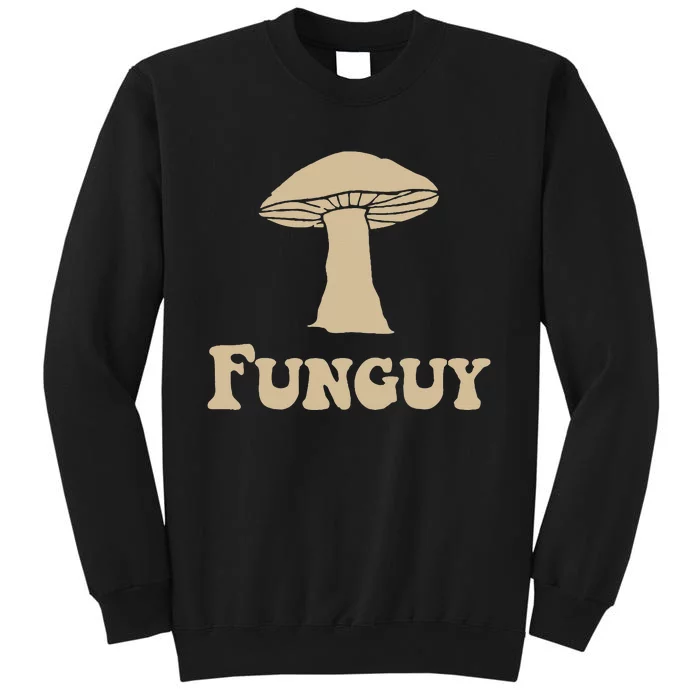 Fungi Fun Guy Funny Mushroom Lover Tall Sweatshirt